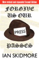 Forgive Us Our Press Passes 0955823803 Book Cover