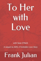 To Her with Love: The Sequel to "AIDS, A Forbidden Love Story" B09BGKJKRX Book Cover