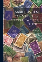 Abbildungen sämmtlicher Orden. Zweiter Theil. 1021539821 Book Cover