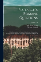 Plutarch's Romane Questions: With Dissertations On Italian Cults, Myths, Taboos, Man-Worship, Aryan Marriage, Sympathetic Magic and the Eating of Beans. Vol. VII 1018058176 Book Cover