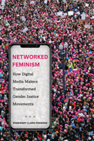 Networked Feminism: How Digital Media Makers Transformed Gender Justice Movements 0520383834 Book Cover