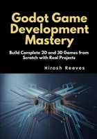 Godot Game Development Mastery: Build Complete 2D and 3D Games from Scratch with Real Projects B0GMQ4Y7X6 Book Cover