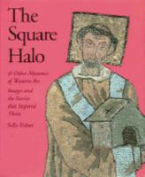 The Square Halo and Other Mysteries of Western Art: Images and the Stories That Inspired Them 0810944634 Book Cover