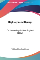 Highways And Byways: Or Saunterings In New England 1174882441 Book Cover