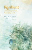 Resilient: Unlearning the Pain, Rebuilding a Life 1038365996 Book Cover