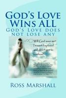 God's Love WIns ALL: God's Love does not loose any 1514231433 Book Cover