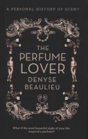 The Perfume Lover: A Personal History of Scent 0007411820 Book Cover