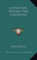 Alpines For Trouble-Free Gardening 0548442770 Book Cover