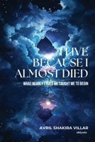 I Live Because I Almost Died B0FN1DPDKH Book Cover