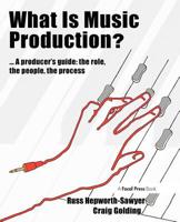 What Is Music Production?: A Producers Guide: The Role, the People, the Process 0240811267 Book Cover
