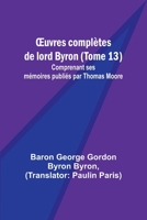 OEuvres complètes de lord Byron (Tome 13); Comprenant ses mémoires publiés par Thomas Moore 9357386882 Book Cover