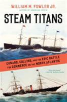 Steam Titans: Cunard, Collins, and the Epic Battle for Commerce on the North Atlantic 1620409089 Book Cover