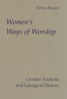 Women's Ways of Worship: Gender Analysis and Liturgical History (Michael Glazier Books) 0814661734 Book Cover