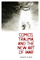 Comics, Trauma, and the New Art of War 1496825632 Book Cover