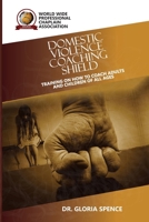 Domestic Violence Coaching Shield: TRAINING ON HOW TO COACH ADULTS AND CHILDREN OF ALL AGES B0CR5P56ZR Book Cover