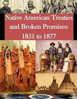 Native American Treaties and Broken Promises: 1851 to 1877 149969864X Book Cover