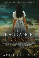 The Fragrance of Surrender: Inspirational Women's Fiction (Souls of the Sea, #1) 1518881688 Book Cover