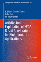 Architecture Exploration of FPGA Based Accelerators for BioInformatics Applications 9811005893 Book Cover