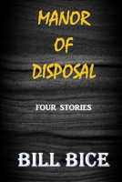 Manor of Disposal: Four Stories B0BCRTF7B8 Book Cover