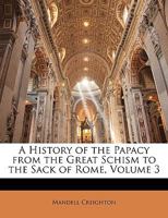 A History of the Papacy from the Great Schism to the Sack of Rome, Volume 3 1144529727 Book Cover