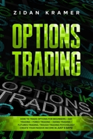 options trading: How to trade options for beginners + day trading + forex trading + swing trading + futures trading. Trough trading psychology create your passive income in just 5 days! B088BBP14L Book Cover