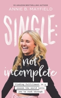 Single: Not Incomplete: Finding fulfillment in a season the world tells you to rush through. B0CPSFJ13H Book Cover