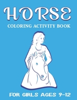 HORSE COLORING ACTIVITY BOOK FOR GIRLS AGES 9-12: Amazing Coloring Workbook Game For Learning, Horse Coloring Book, Dot to Dot, Mazes, Word Search and More! 1675938474 Book Cover