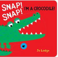 Snap! Snap I'm a Crocodile (Mighy Mouths) 191275732X Book Cover