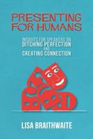 Presenting for Humans: Insights for Speakers on Ditching Perfection and Creating Connection 0998171417 Book Cover