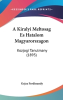 A Kiralyi Meltosag Es Hatalom Magyarorszagon: Kozjogi Tanulmany (1895) 1160763593 Book Cover