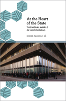 At the Heart of the State: The Moral World of Institutions (Anthropology, Culture and Society) 0745335594 Book Cover