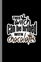 This Witch Can Be Bribed With Chocolates: Sorcery Sorceress Halloween Party Scary Hallows Eve All Saint's Day Celebration Gift For Celebrant And Trick Or Treat (6"x9") Dot Grid Notebook To Write In B07Y4LNBP3 Book Cover