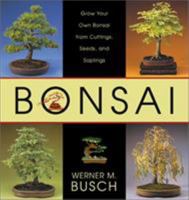 Bonsai: Grow Your Own Bonsai from Cuttings, Seeds, and Saplings 1585744417 Book Cover