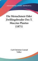 Die Menachmen Oder Zwillingsbruder Des T. Maccius Plautus (1871) 1168335361 Book Cover