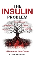 The Insulin Problem: The Hidden Hormone Behind Cancer, Alzheimer's, Heart Disease and Diabetes and the Science-Backed Plan to Reverse Insulin Resistance 1918852014 Book Cover