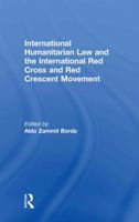 International Humanitarian Law and the International Red Cross and Red Crescent Movement 0415814863 Book Cover