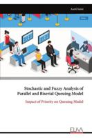 Stochastic and Fuzzy Analysis of Parallel and Biserial Queuing Model: Impact of Priority on Queuing Model 9999329950 Book Cover