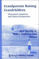 Grandparents Raising Grandchildren: Theoretical, Empirical, and Clinical Perspectives (Springer Series on Comparative Treatments for Psychological Disorders) 0826113362 Book Cover