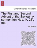 The First and Second Advent of the Saviour. A sermon [on Heb. ix. 28], etc. 1241350612 Book Cover