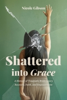 Shattered into Grace: A Memoir of Traumatic Brain Injury Recovery, Faith, and Empowerment B0F9KM3D8G Book Cover