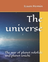 The universe: The war of planet yolofule and planet unichi B0GHZ17GBR Book Cover
