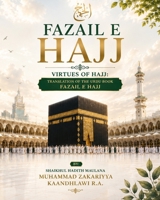 Fazail E Hajj : Virtues of Hajj: Translation of the Urdu Book Fazail E Hajj 1537159631 Book Cover