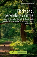 Florimond, par-delà les cimes: La vie du chevalier Hurault de Saint-Denis - Grand maître des eaux et forêts de France - 1622-1687 (Romans Historiques) (French Edition) 2336497085 Book Cover