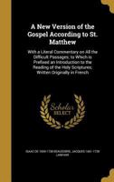 A New Version of the Gospel According to St. Matthew: With a Literal Commentary on All the Difficult Passages; To Which Is Prefixed an Introduction to the Reading of the Holy Scriptures; Written Origi 1346730814 Book Cover