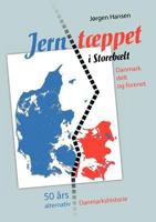 Jerntæppet i Storebælt - Danmark delt og forenet: 50 års alternativ Danmarkshistorie 8776916316 Book Cover