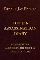 The JFK Assassination Diary: My Search for Answers to the Mystery of the Century 1492831506 Book Cover