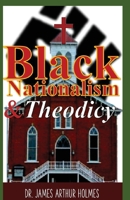 Black Nationalism and Theodicy: Emphasizing Henry Highland Garnet, Alexander Crummell, and Henry McNeal Turner 1636523846 Book Cover