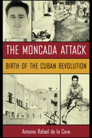 The Moncada Attack: Birth of the Cuban Revolution 1570036721 Book Cover