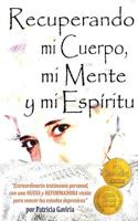 Recuperando Mi Cuerpo, Mi Mente Y Mi Espritu: Extraordinario Testimonio Personal, Con Una Nueva Y Reformadora Visin Para Vencer Los Estados Depresivos. 0997274409 Book Cover