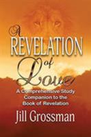 A Revelation of Love: A Comprehensive Study Companion to the Book of Revelation 0692563156 Book Cover